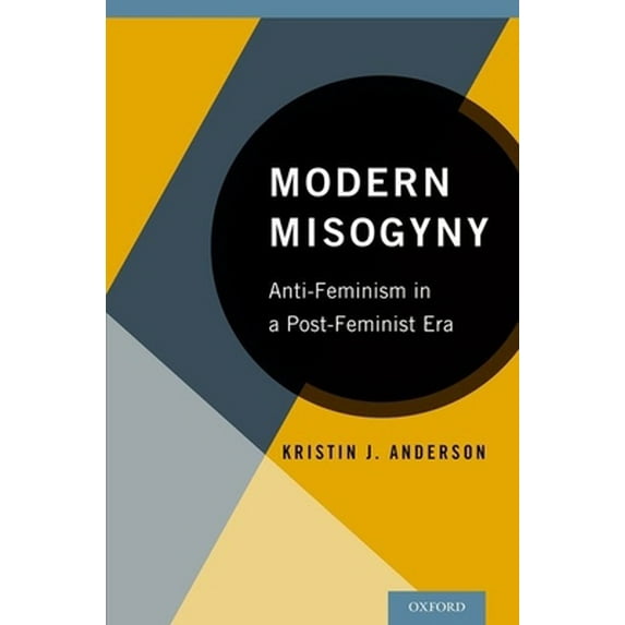 Pre-Owned Modern Misogyny: Anti-Feminism in a Post-Feminist Era (Paperback) 019932817X 9780199328178