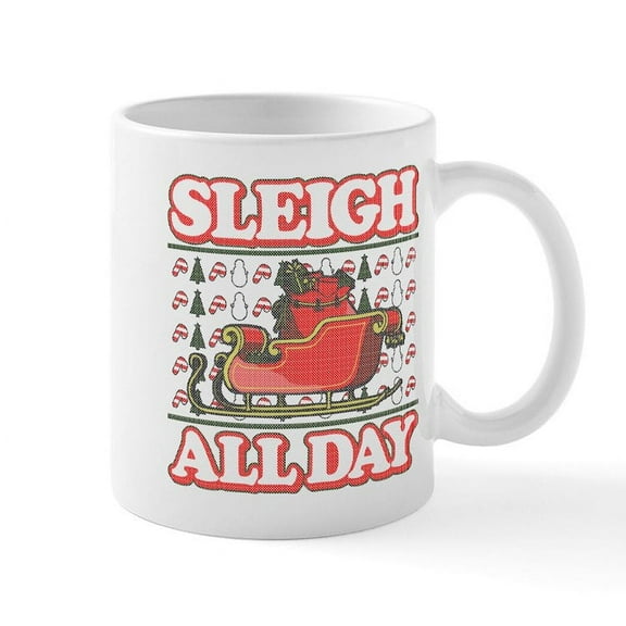 CafePress - Sleigh All Day - 11 oz Ceramic Mug - Novelty Coffee Tea Cup