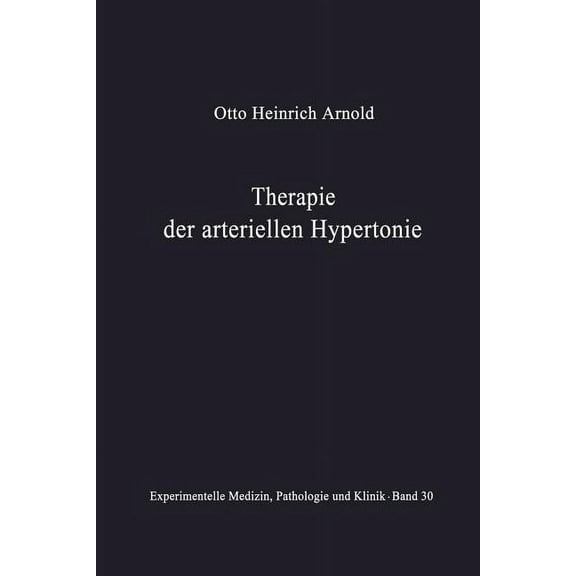 Experimentelle Medizin, Pathologie Und K Therapie Der Arteriellen Hypertonie: Erfolge - MÃ¶glichkeiten - Methoden, Book 30, (Paperback)