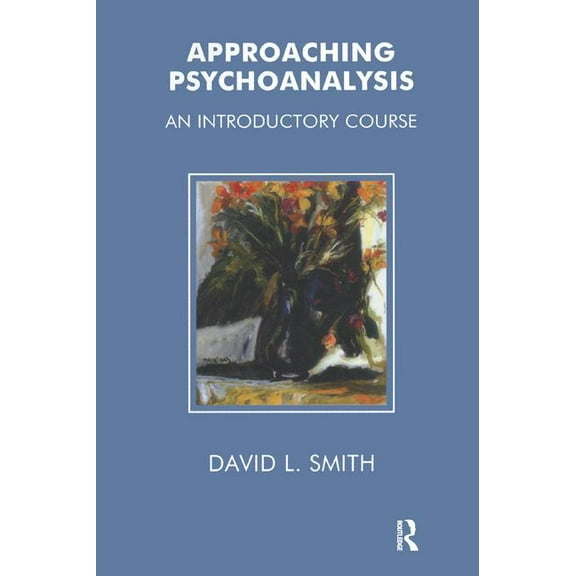 Approaching Psychoanalysis: An Introductory Course, (Paperback)
