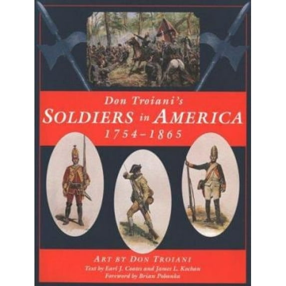 Pre-Owned Don Troiani's Soldiers in America 1754-1865 (Hardcover) 0811705196 9780811705196