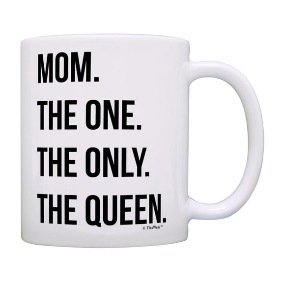 ThisWear Mom Birthday Gifts Mom The One The Only The Queen Funny Quote Mug for Moms Coffee Mug