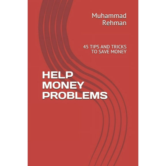 Help Money Problems: 45 Tips and Tricks to Save Money (Paperback)