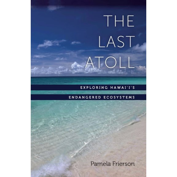 The Last Atoll: Exploring Hawai'i's Endangered Ecosystems, (Paperback)