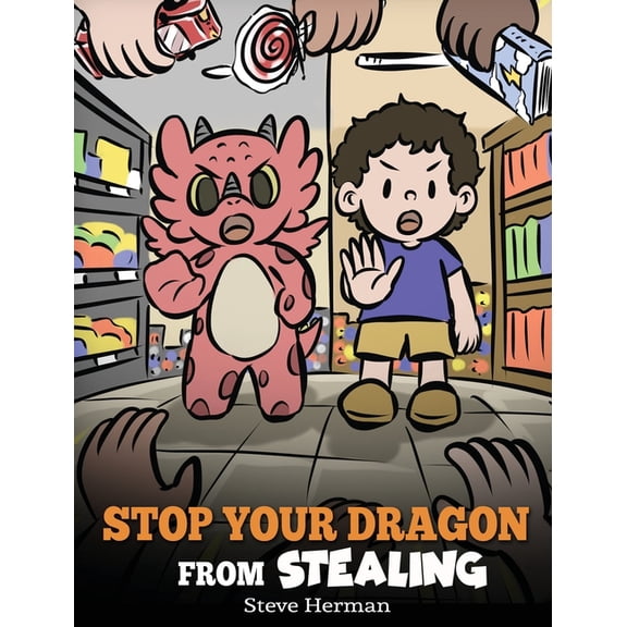 My Dragon Books Stop Your Dragon from Stealing: A Children's Book About Stealing. A Cute Story to Teach Kids Not to Take Things tha, Book 58, (Hardcover)