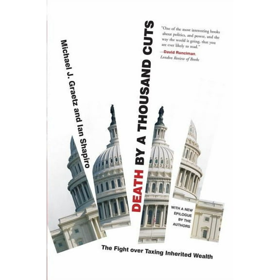 Death by a Thousand Cuts: The Fight Over Taxing Inherited Wealth, (Paperback)