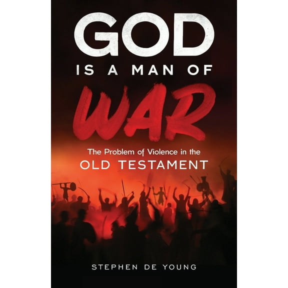God Is a Man of War: The Problem of Violence in the Old Testament, (Paperback)