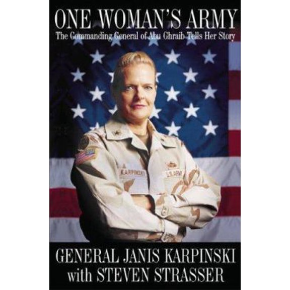 Pre-Owned One Woman's Army: The Commanding General of Abu Ghraib Tells Her Story (Hardcover) 1401352472 9781401352479