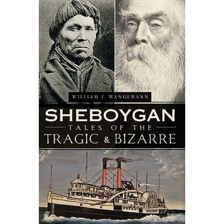 Sheboygan Tales of the Tragic & Bizarre