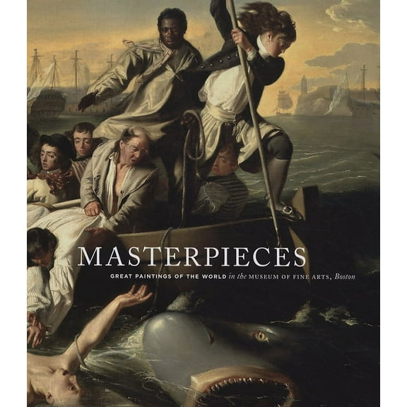 Masterpieces: Great Paintings of the World in the Museum of Fine Arts, Boston, (Hardcover)