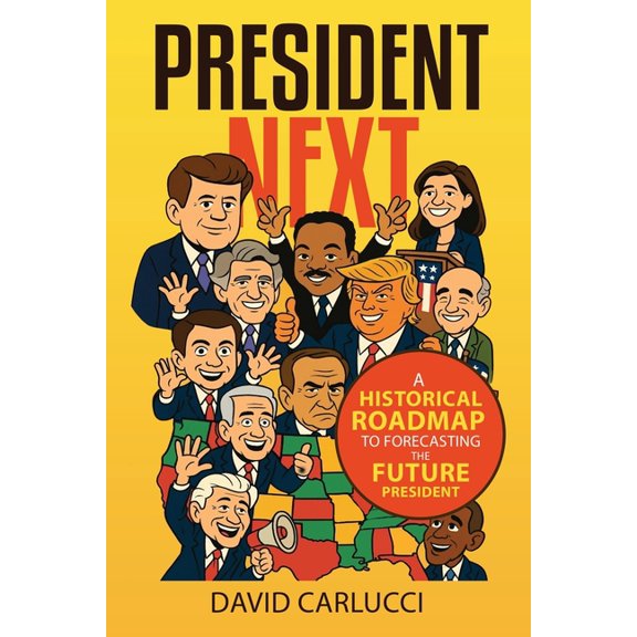 President Next: A Historical Roadmap to Forecasting the Future President, (Paperback)