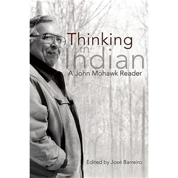 Pre-Owned Thinking in Indian : A John Mohawk Reader (Paperback) 9781555917388