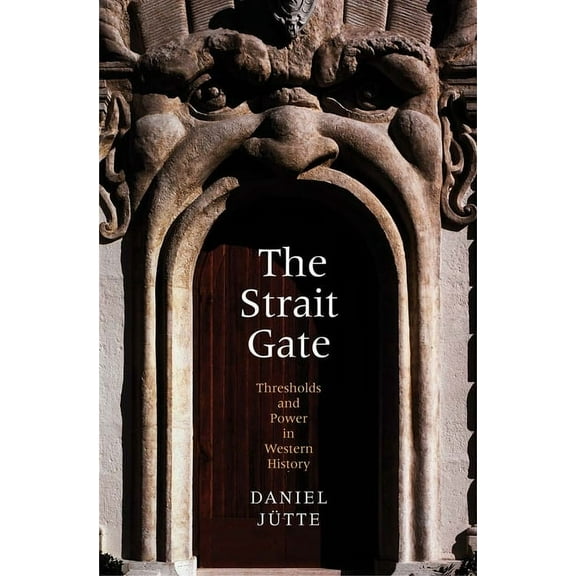 The Strait Gate: Thresholds and Power in Western History, (Hardcover)