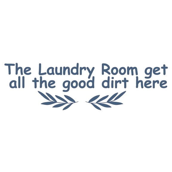 The Laundry Room Get All The Good Dirt Here with Blue Font Quotation Art Design Vinyl Wall Decal - Cute and Funny Saying About Having a Long Day for Laundry Room Wall Decoration - 20" x 4"