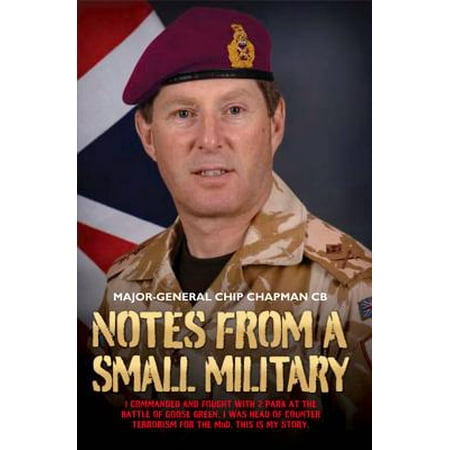 Notes From a Small Military : I commanded and fought with 2 para at the Battle of Goose Green. I was head of Counter Terrorism for the MoD. This is my