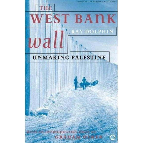 The West Bank Wall: Unmaking Palestine, (Paperback)