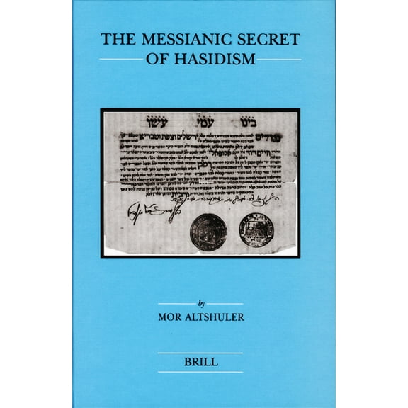 Brill's Jewish Studies The Messianic Secret of Hasidism, Book 39, (Hardcover)