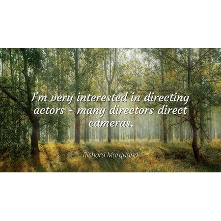 Richard Marquand - I'm very interested in directing actors - many directors direct cameras - Famous Quotes Laminated POSTER PRINT