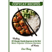 Copycat Recipes: Making PF Chang's, Panda Express & Pei Wei Most Popular Chinese Recipes at Home