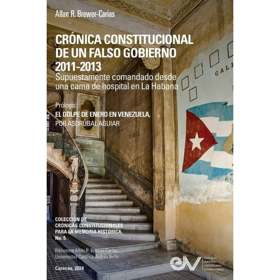 CRÓNICA CONSTITUCIONAL DE UN FALSO GOBIERNO 2011-2012. Supuestamente comandado desde una cama de hospital en La Habana (Paperback)