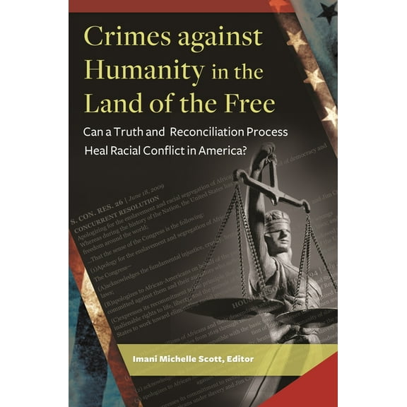 Crimes Against Humanity in the Land of the Free: Can a Truth and Reconciliation Process Heal Racial Conflict in America?, (Hardcover)