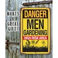 thumbnail image 4 of Metal Sign - Danger, Men Gardening High Risk Area - Durable Metal Sign - Use Indoor/Outdoor - Makes a Great Garden and Farm Decor and Father's Day Gift Under $25 (12" x 18"), 4 of 5