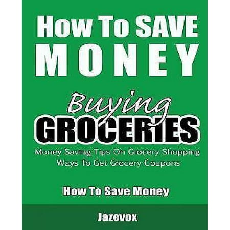 How to Save Money Buying Groceries: Money Saving Tips on Grocery Shopping, Ways to Get Grocery Coupons