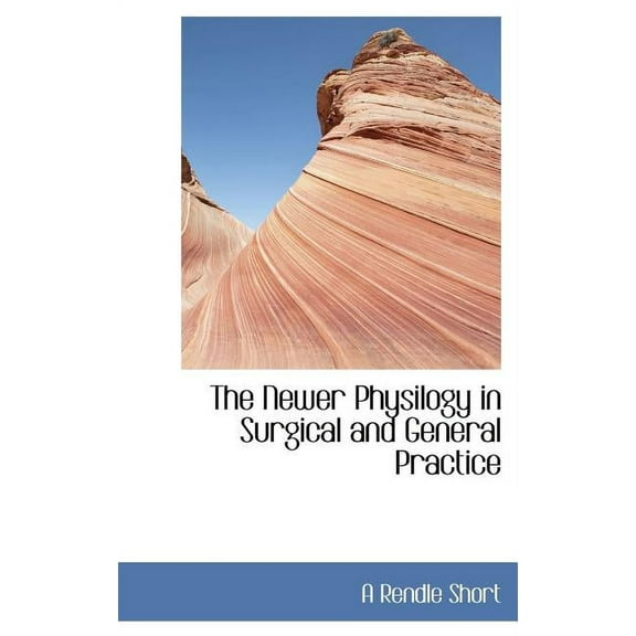 The Newer Physilogy in Surgical and General Practice (Hardcover)