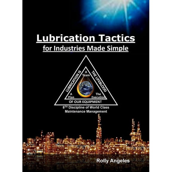 Wcm Lubrication Tactics for Industries Made Easy: 8th Discipline on World Class Maintenance Management, Book 6, (Hardcover)