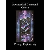 Advanced AI Command Course: Prompt Engineering, (Paperback)