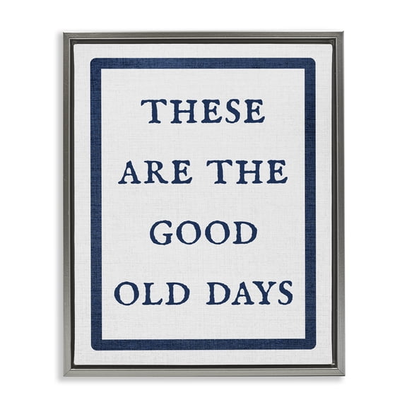 Stupell Industries Traditional Good Old Days Phrase Gray Floating Frame Canvas Art, 25 x 31, by Lil' Rue