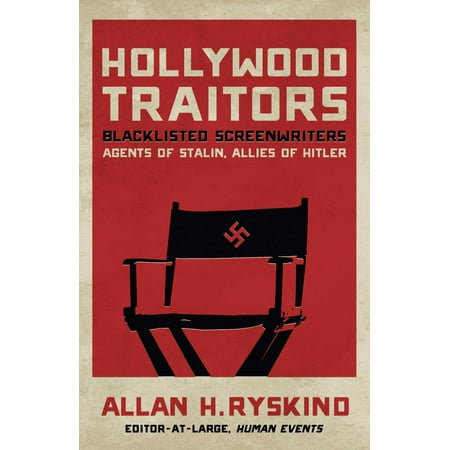 Hollywood Traitors : Blacklisted Screenwriters - Agents of Stalin, Allies of