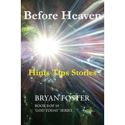 God Today': Before Heaven: Hints Tips Stories (Paperback)
