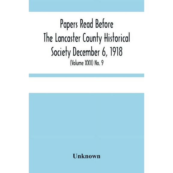 Papers Read Before The Lancaster County Historical Society December 6, 1918; History Herself, As Seen In Her Own Worksho, (Paperback)