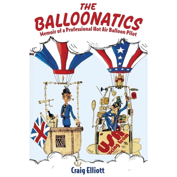 The Balloonatics: Memoir of a Professional Hot Air Balloon Pilot, (Paperback)