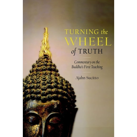 Turning the Wheel of Truth: Commentary on the Buddha's First Teaching, (Paperback)