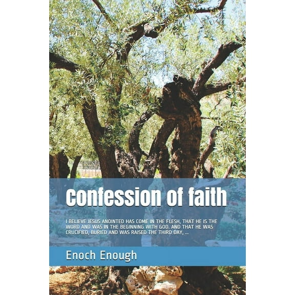 Confession of faith: I Believe Jesus Anointed Has Come in the Flesh, That He Is the Word and Was in the Beginning with God. and That He Was