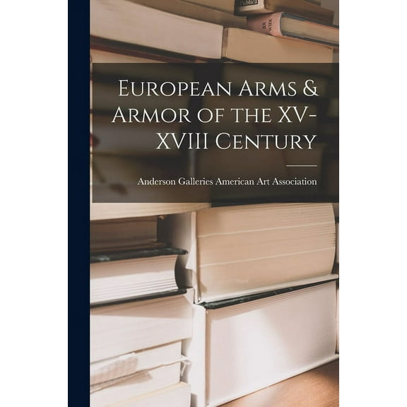 European Arms & Armor of the XV-XVIII Century, (Paperback)