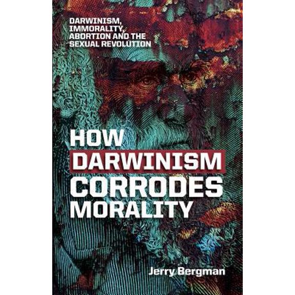 Pre-Owned How Darwinism corrodes morality: Darwinism, immorality, abortion and the sexual revolution (Paperback) 189440078X 9781894400787