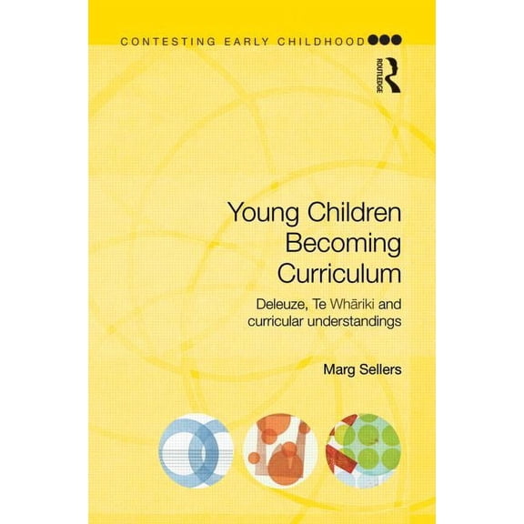 Contesting Early Childhood Young Children Becoming Curriculum: Deleuze, Te Whāriki and curricular understandings, (Paperback)