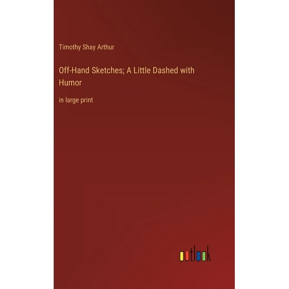 Off-Hand Sketches; A Little Dashed with Humor: in large print (Hardcover)
