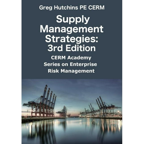 Cerm Academy on Enterprise Risk Manageme Supply Management Strategies: 3rd Edition, (Paperback)