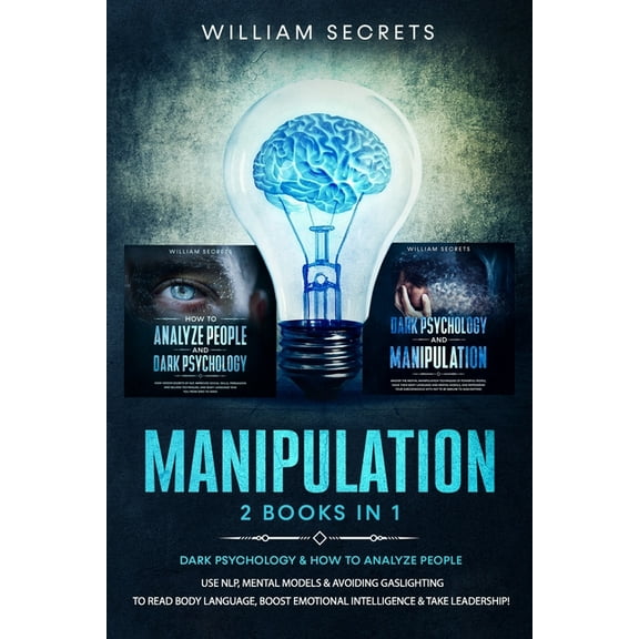 Manipulation: 2 Books in 1: Dark Psychology & How to Analyze People: Use NLP, Mental Models And Avoiding Gaslighting to , (Paperback)