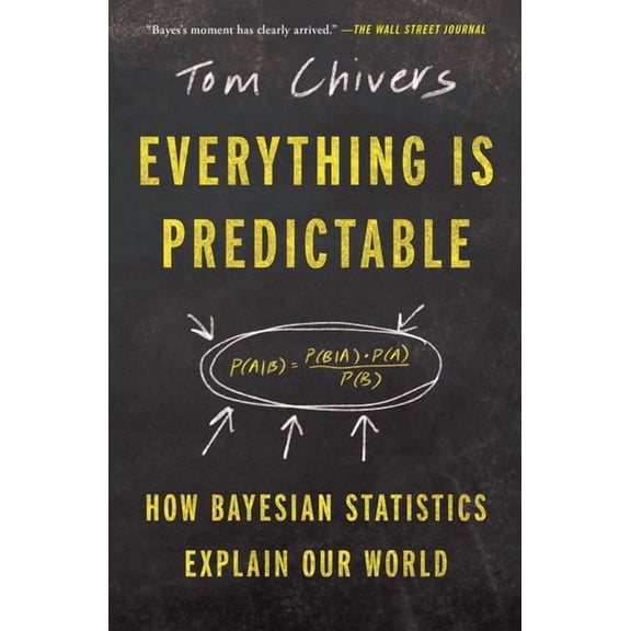 Everything Is Predictable: How Bayesian Statistics Explain Our World, (Paperback)