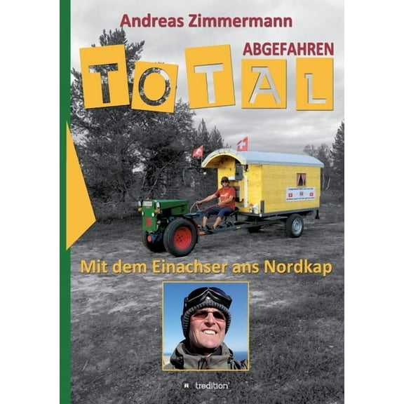 Total abgefahren - Mit dem Einachser ans Nordkap German Edition Paperback 3748263813 9783748263814 Andreas Zimmermann