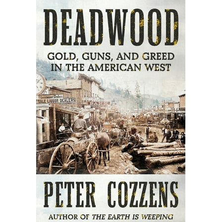 Deadwood: Gold, Guns, and Greed in the American West, (Hardcover)