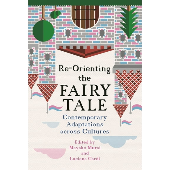 The Donald Haase Fairy-Tale Studies Re-Orienting the Fairy Tale: Contemporary Adaptations Across Cultures, (Hardcover)