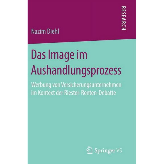 Das Image Im Aushandlungsprozess: Werbung Von Versicherungsunternehmen Im Kontext Der Riester-Renten-Debatte, (Hardcover)