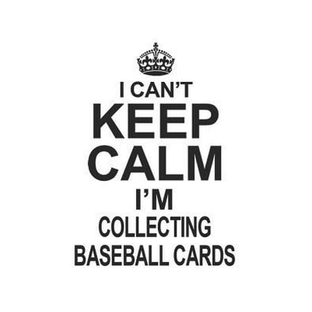 I Can't Keep Calm I'm Collecting Baseball Cards: Notebook: Best Collecting Baseball Cards Notebook, Journal Gift, Diary, Doodle Gift or Notebook - 6 x (Best Nba Cards To Collect)