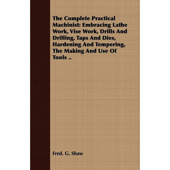 The Complete Practical Machinist (Paperback)